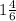 1\frac{4}{6}