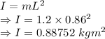 I=mL^2\\\Rightarrow I=1.2\times 0.86^2\\\Rightarrow I=0.88752\ kgm^2