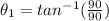 \theta_1= tan^{-1}(\frac{90}{90} )