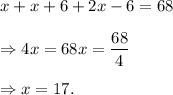 x+x+6+2x-6=68\\\\\Rightarrow 4x=68x=\dfrac{68}{4}\\\\\Rightarrow x=17.