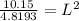 \frac{10.15}{4.8193} = L^2