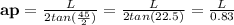 \textbf{ap} = \frac{L}{2tan(\frac{45}{2})} = \frac{L}{2tan(22.5)} =\frac{L}{0.83}