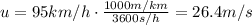u=95 km/h \cdot \frac{1000 m/km}{3600 s/h}=26.4 m/s