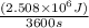 \frac{(2.508\times 10^6 J)}{3600 s}