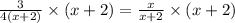 \frac{3}{4(x+2)}\times (x+2)=\frac{x}{x+2}\times (x+2)