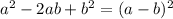 a^2 -2ab + b^2 = (a - b)^2