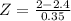 Z = \frac{2 - 2.4}{0.35}