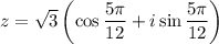 z=\sqrt{3}\left(\cos\dfrac{5\pi}{12}+i\sin\dfrac{5\pi}{12}\right)