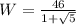 W=\frac{46}{1+\sqrt{5}}