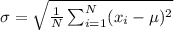 \sigma = \sqrt{\frac{1 }{N }\sum_{i=1}^{N}(x_{i}-\mu)^{2}}