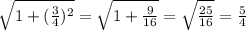 \sqrt{1+ ( \frac{3}{4} )^{2} }=  \sqrt{1+ \frac{9}{16} }= \sqrt{ \frac{25}{16} }= \frac{5}{4}