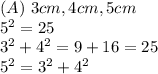 (A)\ 3cm,4cm,5cm\\5^2=25\\3^2+4^2=9+16=25\\5^2=3^2+4^2