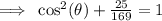 \implies \: \cos ^{2} ( \theta)  + \frac{25}{169}= 1