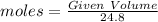 moles = \frac{Given\ Volume}{24.8}