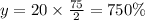 y = 20 \times \frac{75}{2} = 750\%