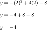 y=-(2)^2+4(2)-8\\\\y=-4+8-8\\\\y=-4