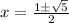 x=\frac{1 \pm \sqrt{5}}{2}