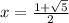 x=\frac{1+\sqrt{5}}{2}
