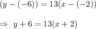 (y-(-6))=13(x-(-2))\\\\\Rightarrow\ y+6=13(x+2)