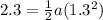2.3 = \frac{1}{2}a(1.3^2)