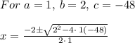 For\ a=1,\:b=2,\:c=-48\\\\x=\frac{-2\pm \sqrt{2^2-4\cdot \:1\left(-48\right)}}{2\cdot \:1}