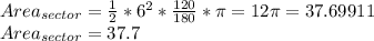Area_{sector}=  \frac{1}{2} * 6^2* \frac{120}{180}*\pi=12\pi=37.69911&#10;\\&#10;Area_{sector}=37.7