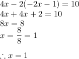 4x-2(-2x-1)=10\\4x+4x+2=10\\8x=8\\x=\dfrac{8}{8}=1\\\\\therefore x =1