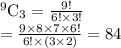 ^{9}\textrm{C}_{3}  = \frac{9!}{6! \times 3!}\\= \frac{9 \times 8 \times 7  \times 6! }{6!\times (3\times 2 )} = 84