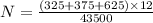 N=\frac{(325+375+625)\times 12}{43500}