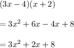 (3x-4)(x+2)\\\\=3x^2+6x-4x+8\\\\=3x^2+2x+8