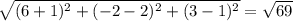 \sqrt{(6+1)^2+(-2-2)^2+(3-1)^2}=\sqrt{69}