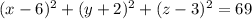 (x-6)^2+(y+2)^2+(z-3)^2=69