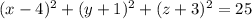 (x-4)^2+(y+1)^2+(z+3)^2=25