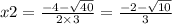 x2 =  \frac{ - 4  -   \sqrt{40} }{2 \times 3}  =  \frac{  - 2  -  \sqrt{10}}{3}
