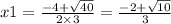 x1 =  \frac{ - 4   +  \sqrt{40} }{2 \times 3}  =  \frac{  - 2    +   \sqrt{10} }{3}