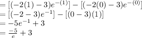 =[(-2(1)-3)e^{-(1)}]-[(-2(0)-3)e^{-(0)}]\\=[(-2-3)e^{-1}]-[(0-3)(1)]\\=-5e^{-1}+3\\=\frac{-5}{e}+3