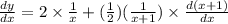 \frac{dy}{dx}=2\times\frac{1}{x}+(\frac{1}{2})(\frac{1}{x+1})\times\frac{d(x+1)}{dx}