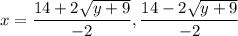 x=  \dfrac{14+2 \sqrt{y+9} }{-2} , \dfrac{14-2 \sqrt{y+9} }{-2}