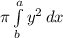 \pi \int\limits^a_b {y^2} \, dx
