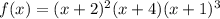f(x)=(x+2)^2(x+4)(x+1)^3