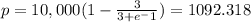 p = 10,000(1- \frac{3}{3+e^-1} )=1092.318