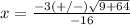 x=\frac{-3(+/-)\sqrt{9+64}}{-16}