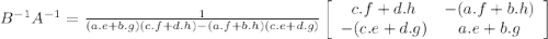 B^{-1}A^{-1}=\frac{1}{(a.e+b.g)(c.f+d.h)-(a.f+b.h)(c.e+d.g)}\left[\begin{array}{ccc}c.f+d.h&-(a.f+b.h)\\-(c.e+d.g)&a.e+b.g\end{array}\right]