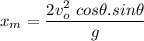 \displaystyle x_m=\frac{2v_o^2\ cos\theta.sin\theta}{g}