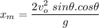 \displaystyle x_m=\frac{2v_o^2\ sin\theta.cos\theta}{g}