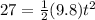 27 = \frac{1}{2}(9.8)t^2