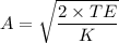 A=\sqrt{\dfrac{2\times TE}{K}}