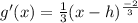 g'(x) = \frac{1}{3} (x-h)^{\frac{-2}{3}}