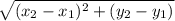 \sqrt{(x_2 - x_1)^2 + (y_2 - y_1)}