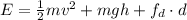 E=\frac{1}{2}mv^2+mgh+f_d\cdot d